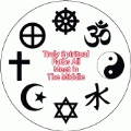 Truly Spiritual Paths All Meet In The Middle [religious symbols with heart at center] SPIRITUAL BUMPER STICKER