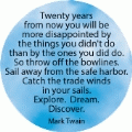 Twenty years from now you will be more disappointed by the things you didn't do than by the ones you did do. Explore. Dream. Discover. Mark Twain quote SPIRITUAL BUTTON