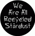 We Are All Recycled Stardust SPIRITUAL BUMPER STICKER