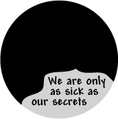 We are only as sick as our secrets SPIRITUAL BUTTON