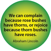 We can complain because rose bushes have thorns, or rejoice because thorn bushes have roses. Abraham Lincoln quote SPIRITUAL T-SHIRT