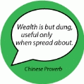 Wealth is but dung, useful only when spread about. Chinese Proverb quote SPIRITUAL BUMPER STICKER