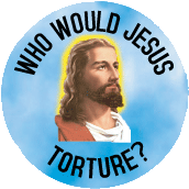 Who Would Jesus Torture SPIRITUAL WWJD BUTTON
