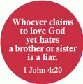 Whoever claims to love God yet hates a brother or sister is a liar. (1 John 4:20) Bible quote SPIRITUAL BUMPER STICKER