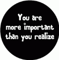 You are more important than you realize SPIRITUAL BUTTON