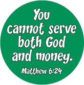 You cannot serve both God and money. (Matthew 6:24) Bible quote SPIRITUAL BUMPER STICKER