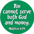 You cannot serve both God and money. (Matthew 6:24) Bible quote SPIRITUAL BUMPER STICKER