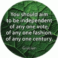 You should aim to be independent of any one vote, of any one fashion, of any one century. Gracian quote SPIRITUAL KEY CHAIN