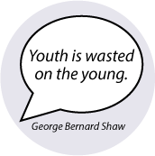 Youth is wasted on the young. George Bernard Shaw quote SPIRITUAL BUMPER STICKER