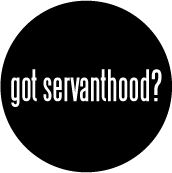 got servanthood? SPIRITUAL BUTTON