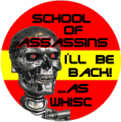 School of Assassins II - I'll Be Back - as WHISC (Terminator) - SOA BUTTON