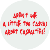 Aren't We a Little Too Casual About Casualties ANTI-WAR KEY CHAIN