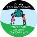 Do We Fear Our Enemies More Than We Love Our Children? ANTI-WAR KEY CHAIN