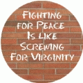 Fighting for Peace Is Like Screwing For Virginity ANTI-WAR KEY CHAIN