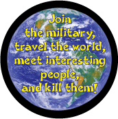 Join the military, travel the world, meet interesting people, and kill them! ANTI-WAR MAGNET