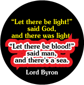 Let there be light!' said God, and there was light. 'Let there be blood!' said man, and there's a sea. Lord Byron quote ANTI-WAR KEY CHAIN