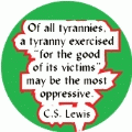 Of all tyrannies, a tyranny exercised 'for the good of its victims' may be the most oppressive. C.S. Lewis quote ANTI-WAR KEY CHAIN