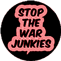 Stop The War Junkies ANTI-WAR BUTTON