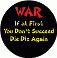 WAR - If at First You Don't Succeed Die Die Again ANTI-WAR KEY CHAIN