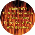 Waging War To Stop Terrorism Is Like Trying To Put Out A Fire With Gasoline ANTI-WAR KEY CHAIN