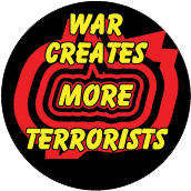 War Creates More Terrorists ANTI-WAR MAGNET