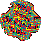 War - You're The Whirled To Me ANTI-WAR BUTTON