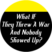 What If They Threw A War And Nobody Showed Up? ANTI-WAR POSTER