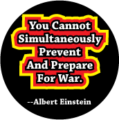 You Cannot Simultaneously Prevent And Prepare For War --Albert Einstein quote ANTI-WAR MAGNET