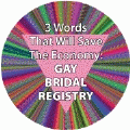 3 Words That Will Save The Economy: GAY BRIDAL REGISTRY GAY BUTTON