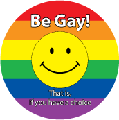 Be Gay! That is, if you have a choice [rainbow smiley face] GAY MAGNET