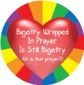 Bigotry Wrapped In Prayer Is Still Bigotry (or is that preyer?) GAY KEY CHAIN