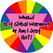 Whew Is It Global Warming or Am I Just HOT - FUNNY GAY PRIDE MAGNET