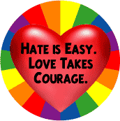 Hate is Easy, Love Takes Courage (Heart) GAY PRIDE KEY CHAIN