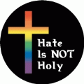 Hate Is NOT Holy GAY BUTTON