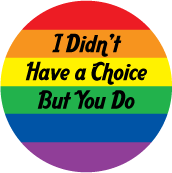 I Didnt Have a Choice But You Do GAY T-SHIRT