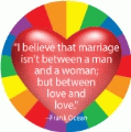 I believe that marriage isn't between a man and a woman; but between love and love --Frank Ocean quote GAY BUTTON