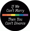 If We Can't Marry, Then You Can't Divorce GAY KEY CHAIN