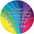 If a bullet should enter my brain, let that bullet destroy every closet door in the country --Harvey Milk quote GAY KEY CHAIN