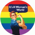 It's A Woman's World [Rosie The Riveter] GAY BUTTON