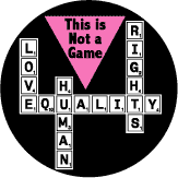 Not a Game (crossword) - LOVE - EQUALITY - HUMAN RIGHTS - GAY PRIDE BUTTON