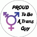 Proud To Be A Trans Guy [Trans Pride Symbol] TRANSGENDER BUTTON