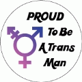 Proud To Be A Trans Man [Trans Pride Symbol] TRANSGENDER BUTTON