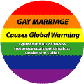 Gay Marriage Causes Global Warming - Heterosexuals hot under collar FUNNY BUTTON