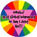 Whew Is It Global Warming or Am I Just HOT - FUNNY GAY PRIDE MAGNET