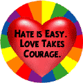 Hate is Easy, Love Takes Courage (Heart) GAY PRIDE KEY CHAIN