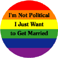 I'm Not Political, I Just Want to Get Married GAY PRIDE BUTTON