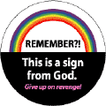 Remember This Sign from God (rainbow) - Give up on revenge - Christian GAY PRIDE BUTTON