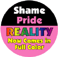 Shame, Pride - Reality Now Comes in Full Color GAY PRIDE MAGNET