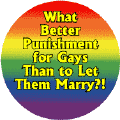 What Better Punishment for Gays Than to Let Them Marry FUNNY BUTTON