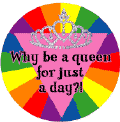 Why Be a Queen for Just a Day (Tiara) FUNNY GAY PRIDE POSTER